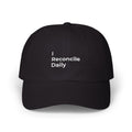 I Reconcile Daily - Classic Dad Cap — Minimal White Embroidered Baseball Hat