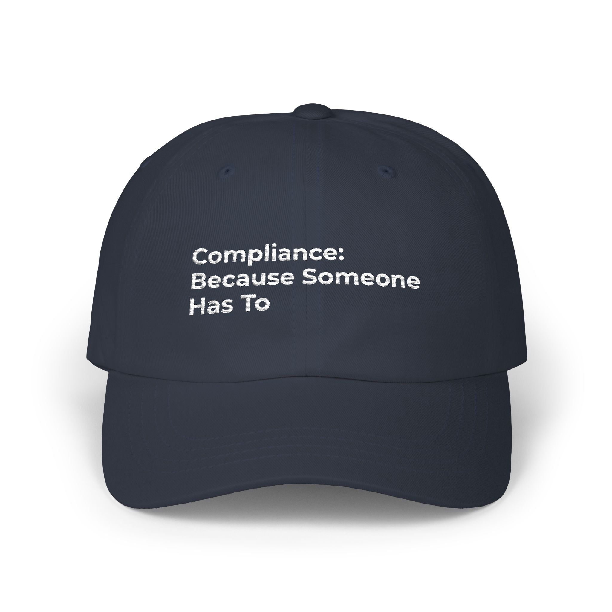 Compliance: Because Someone Has To - Classic Dad Cap — Minimal White Embroidered Text Baseball Hat
