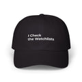 I Check the Watchlists - Classic Dad Cap – Minimal Embroidered Dad Hat