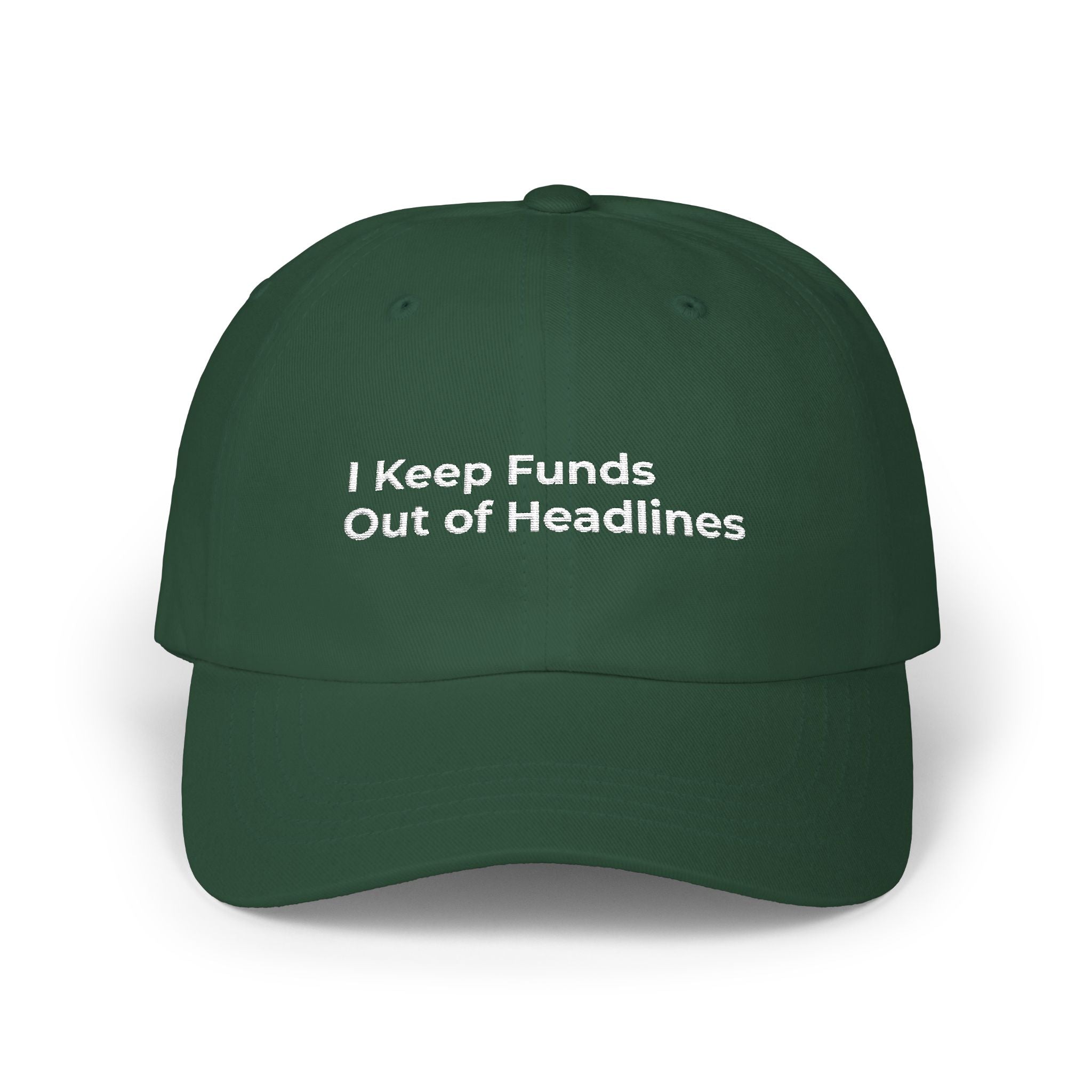 I Keep Funds Out of Headlines - Classic Dad Cap — Minimal White Embroidered Baseball Hat