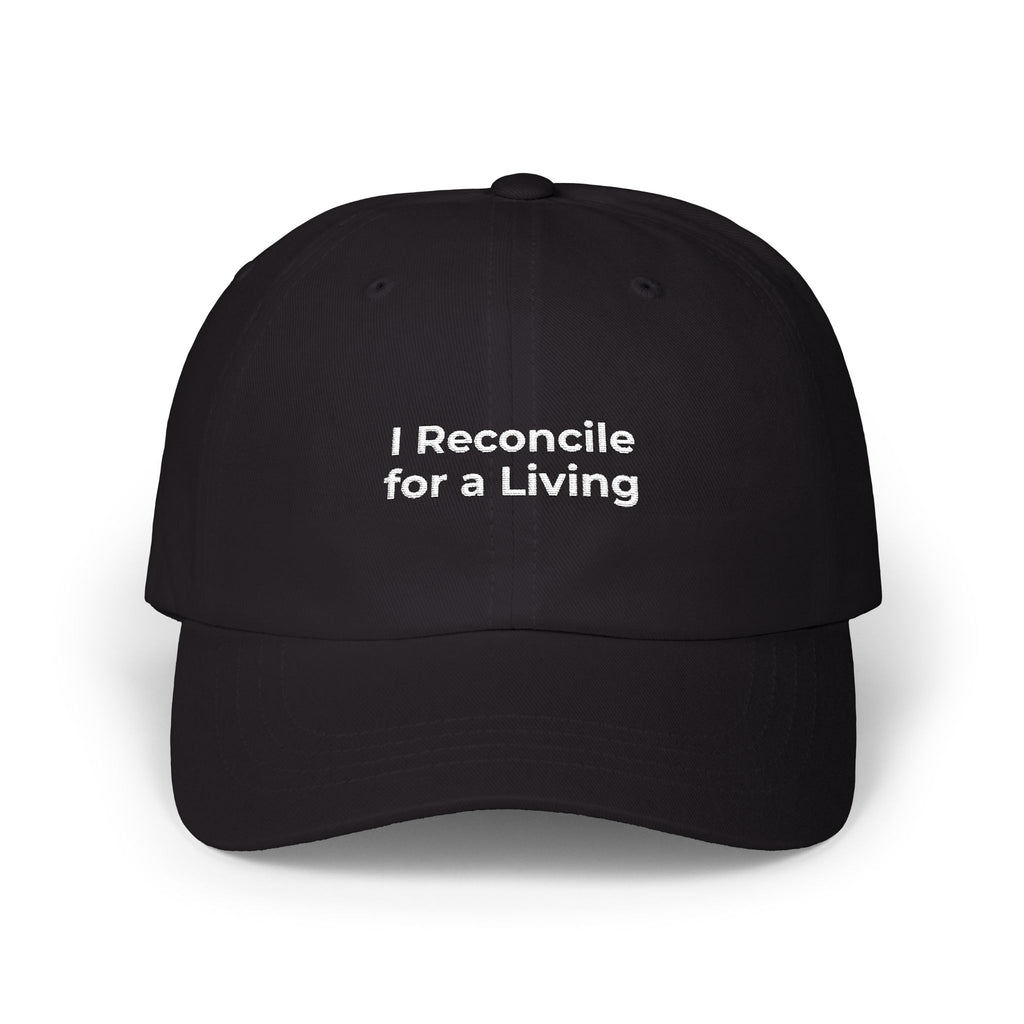 I Reconcile for a Living - Classic Dad Cap — Minimal White Embroidered Dad Hat