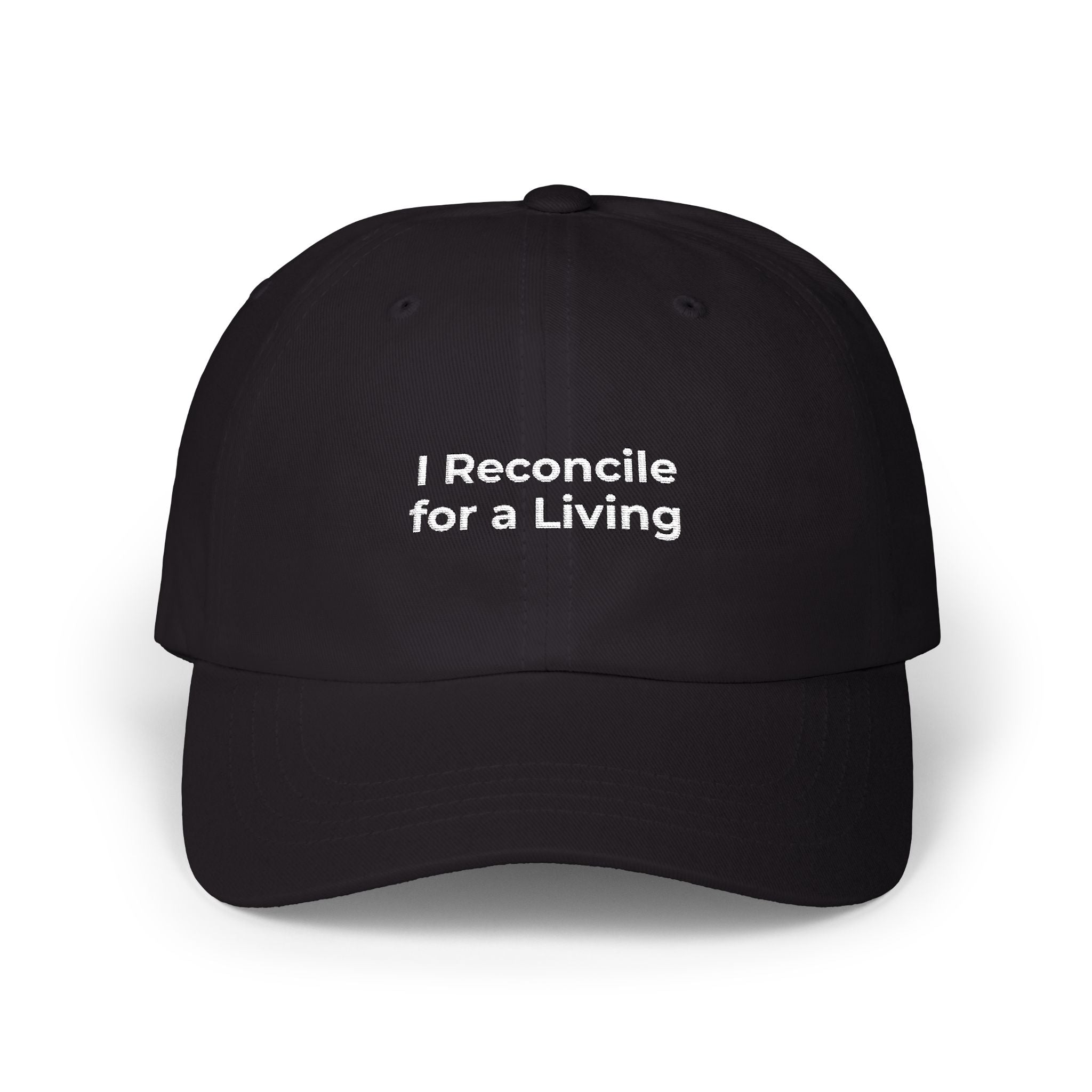 I Reconcile for a Living - Classic Dad Cap — Minimal White Embroidered Dad Hat