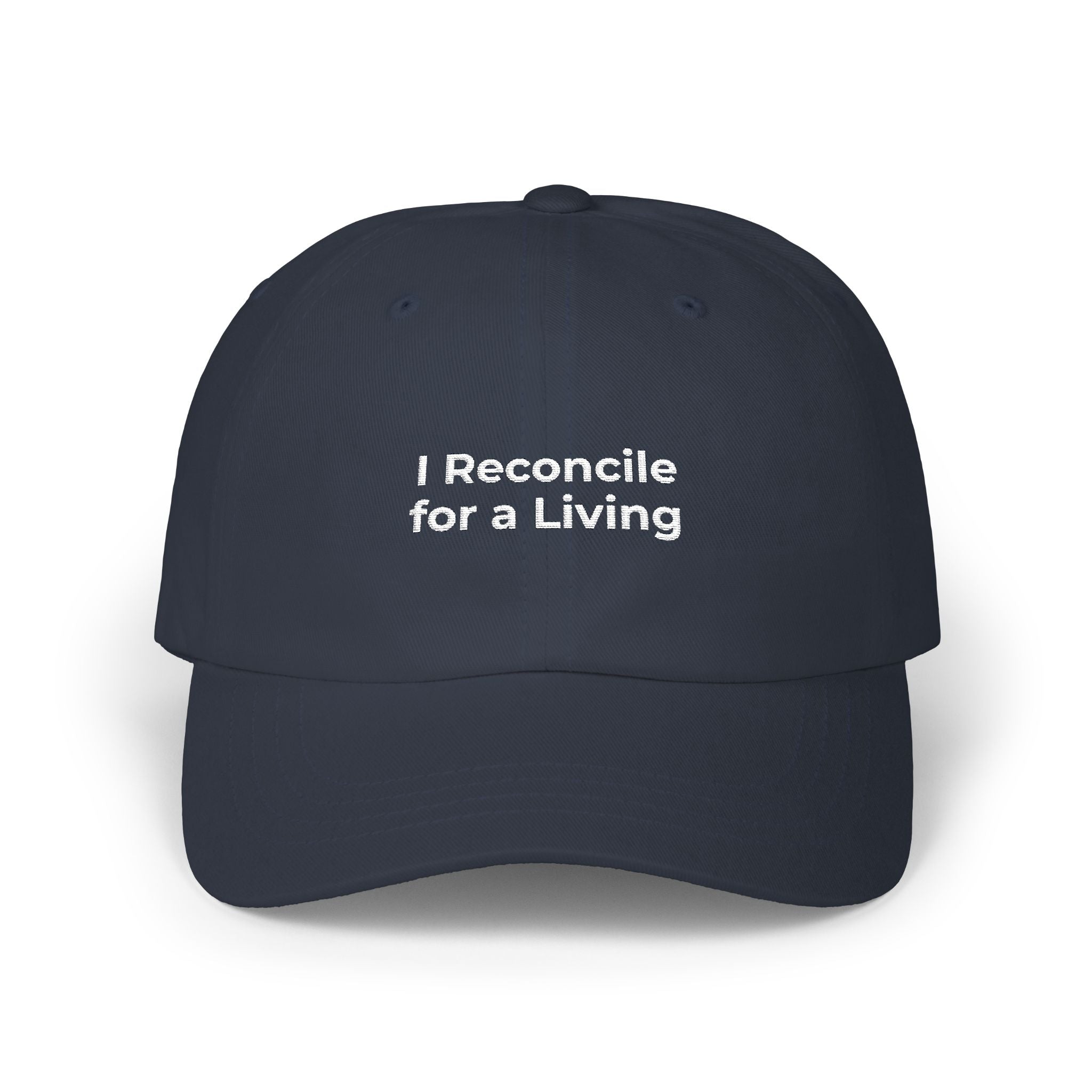 I Reconcile for a Living - Classic Dad Cap — Minimal White Embroidered Dad Hat