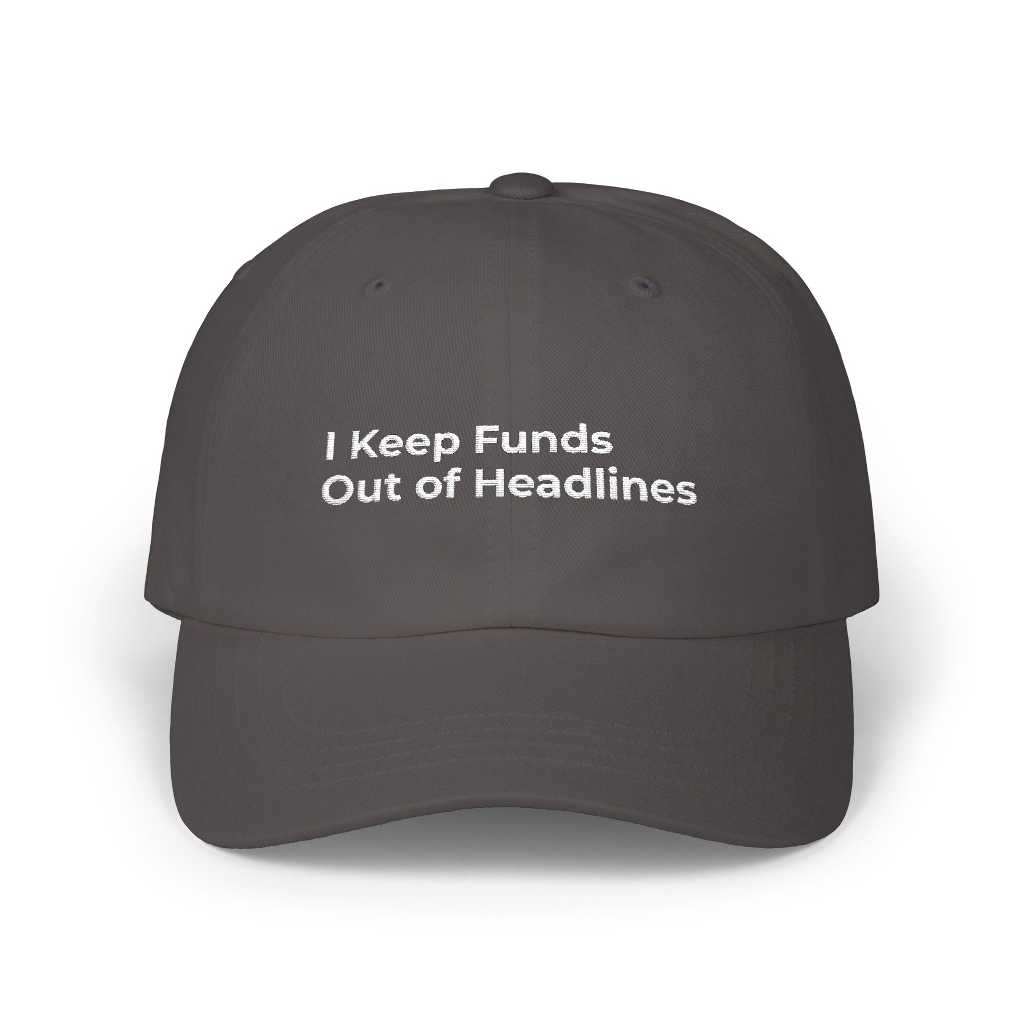 I Keep Funds Out of Headlines - Classic Dad Cap — Minimal White Embroidered Baseball Hat