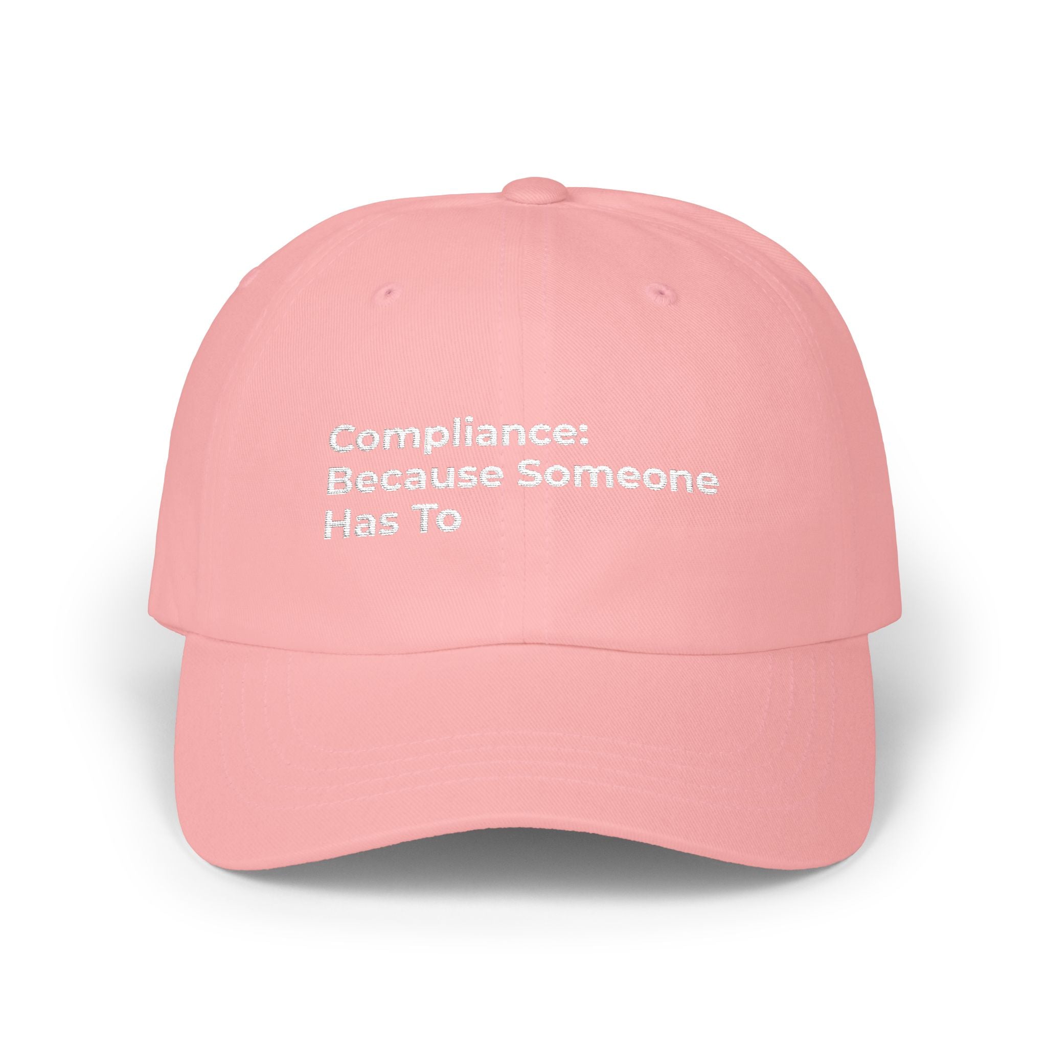 Compliance: Because Someone Has To - Classic Dad Cap — Minimal White Embroidered Text Baseball Hat