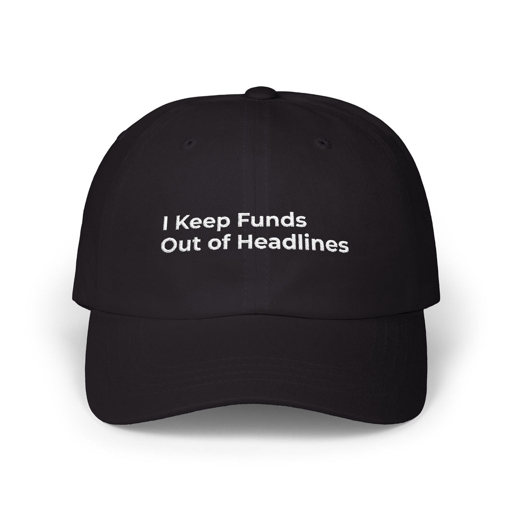 I Keep Funds Out of Headlines - Classic Dad Cap — Minimal White Embroidered Baseball Hat
