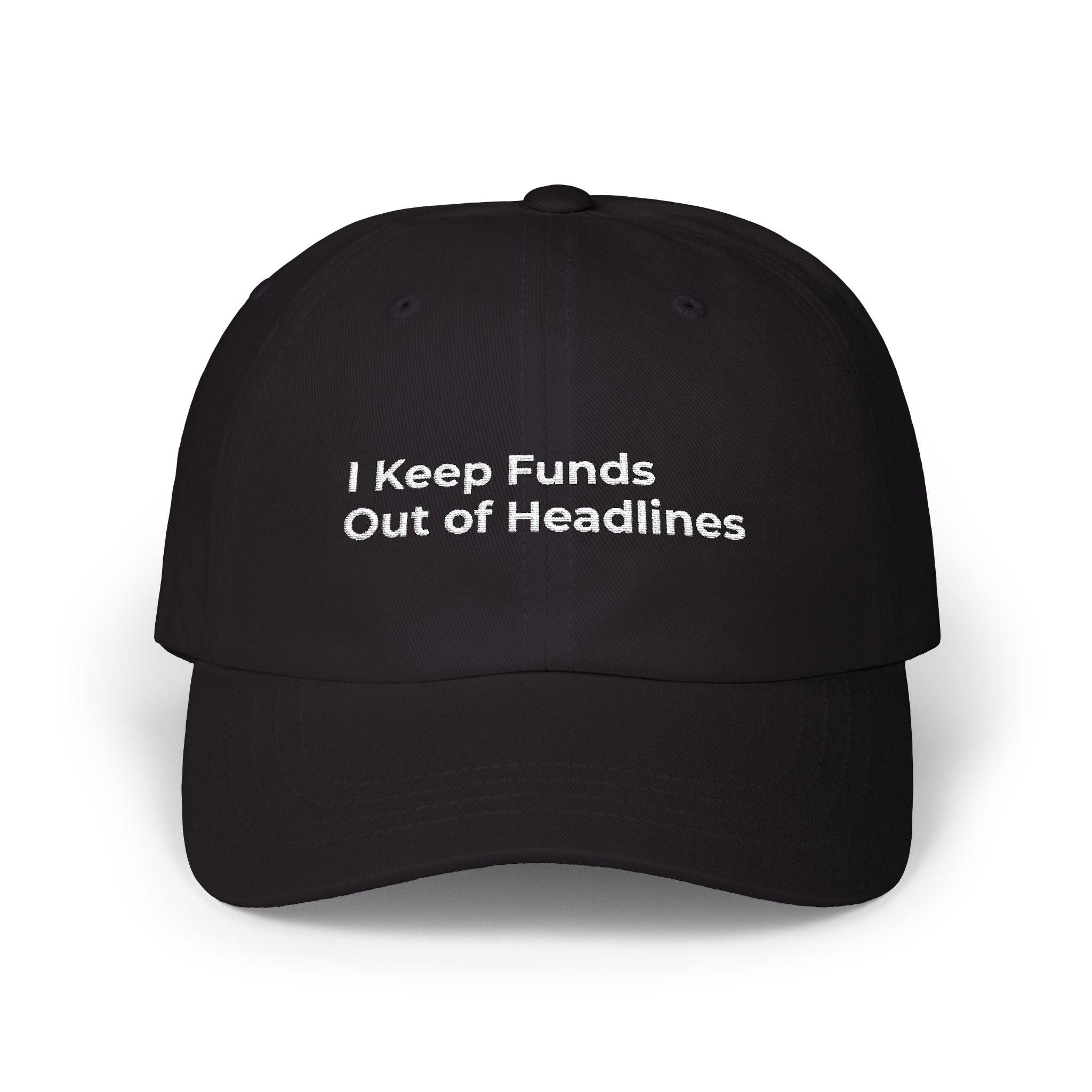 I Keep Funds Out of Headlines - Classic Dad Cap — Minimal White Embroidered Baseball Hat