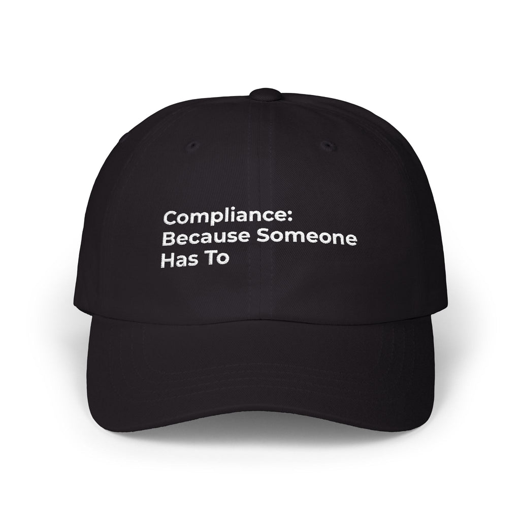 Compliance: Because Someone Has To - Classic Dad Cap — Minimal White Embroidered Text Baseball Hat