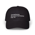 Compliance: Because Someone Has To - Classic Dad Cap — Minimal White Embroidered Text Baseball Hat