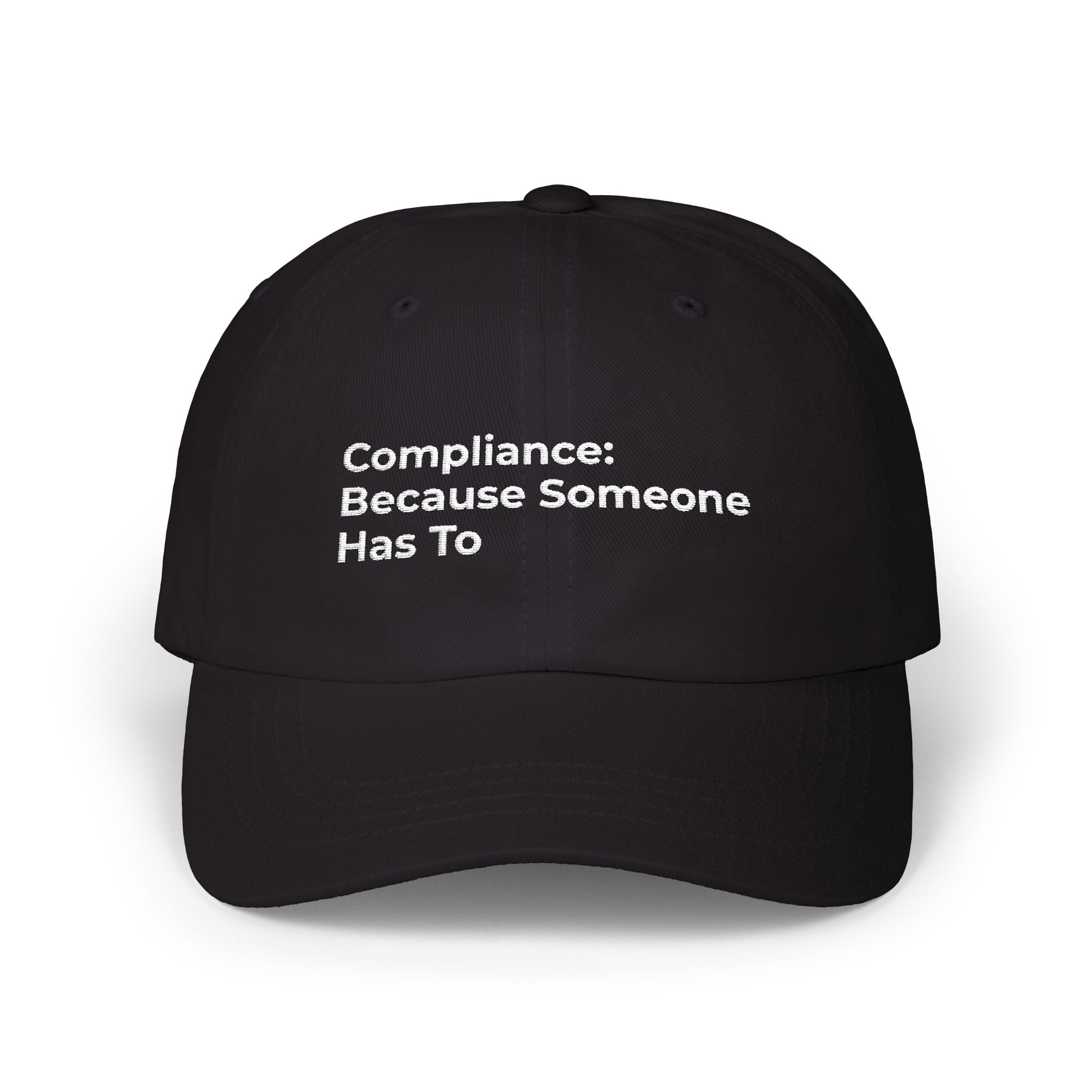 Compliance: Because Someone Has To - Classic Dad Cap — Minimal White Embroidered Text Baseball Hat