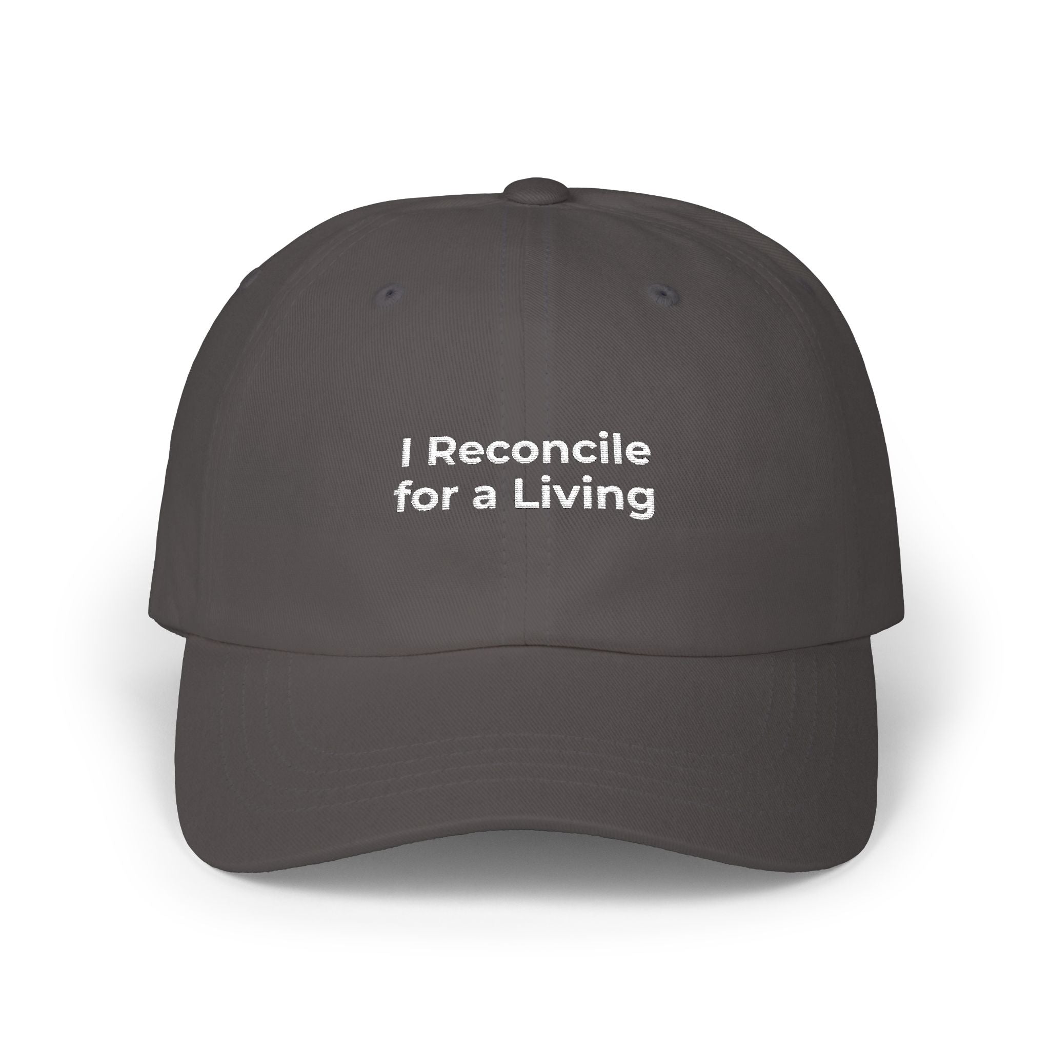I Reconcile for a Living - Classic Dad Cap — Minimal White Embroidered Dad Hat