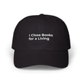 I Close Books for a Living - Classic Dad Cap — Minimal Embroidered White Baseball Hat