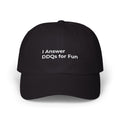 I Answer DDQs for Fun - Classic Dad Cap — Minimal Embroidered White Baseball Hat