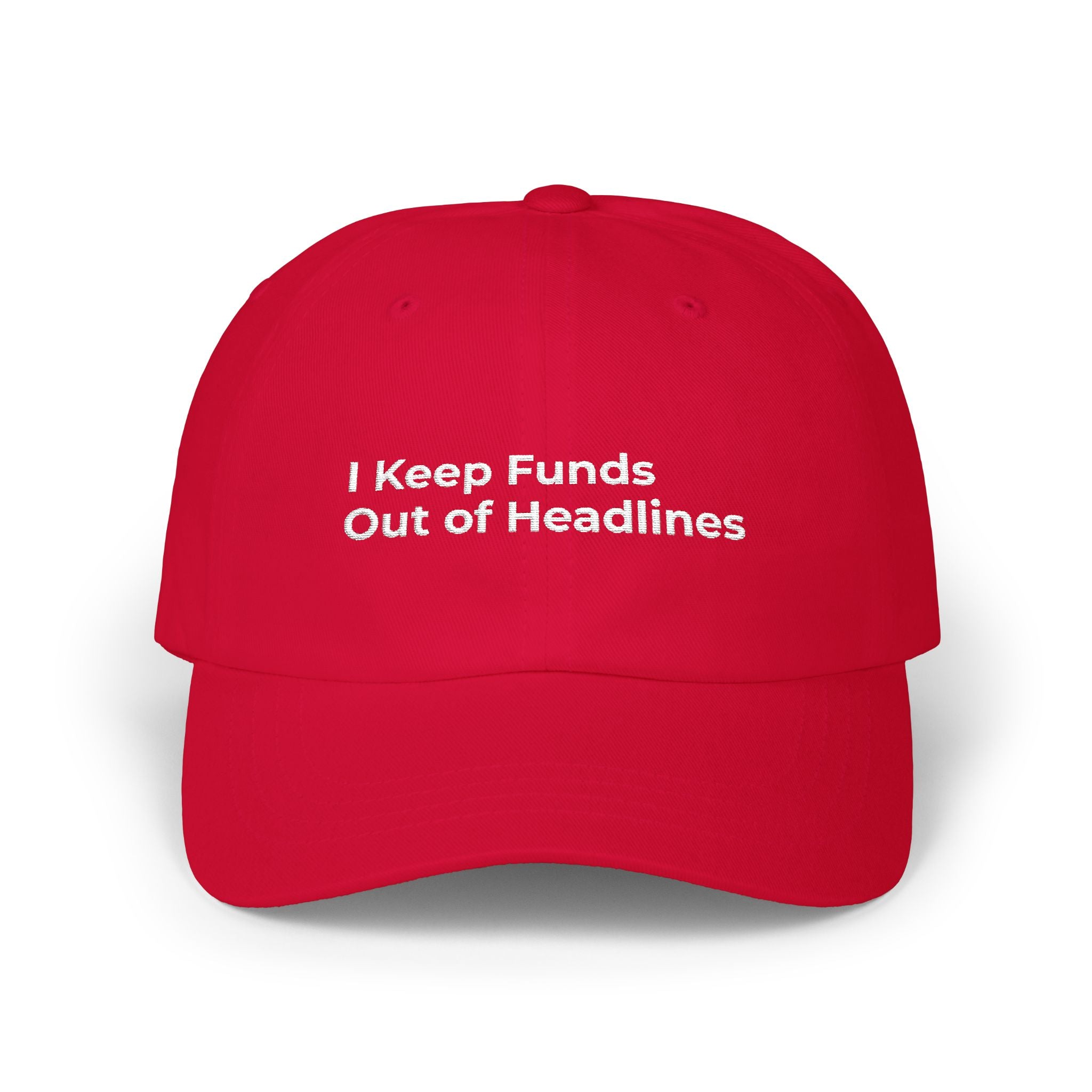 I Keep Funds Out of Headlines - Classic Dad Cap — Minimal White Embroidered Baseball Hat