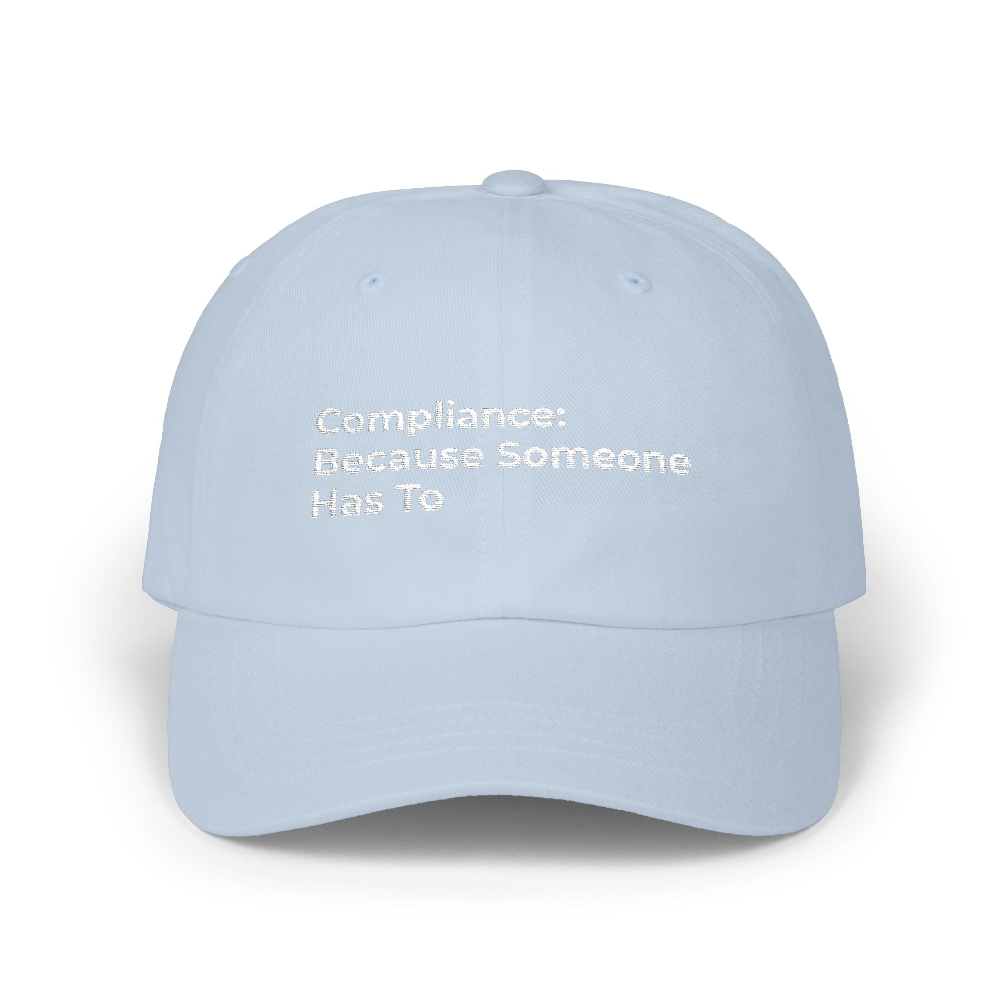 Compliance: Because Someone Has To - Classic Dad Cap — Minimal White Embroidered Text Baseball Hat