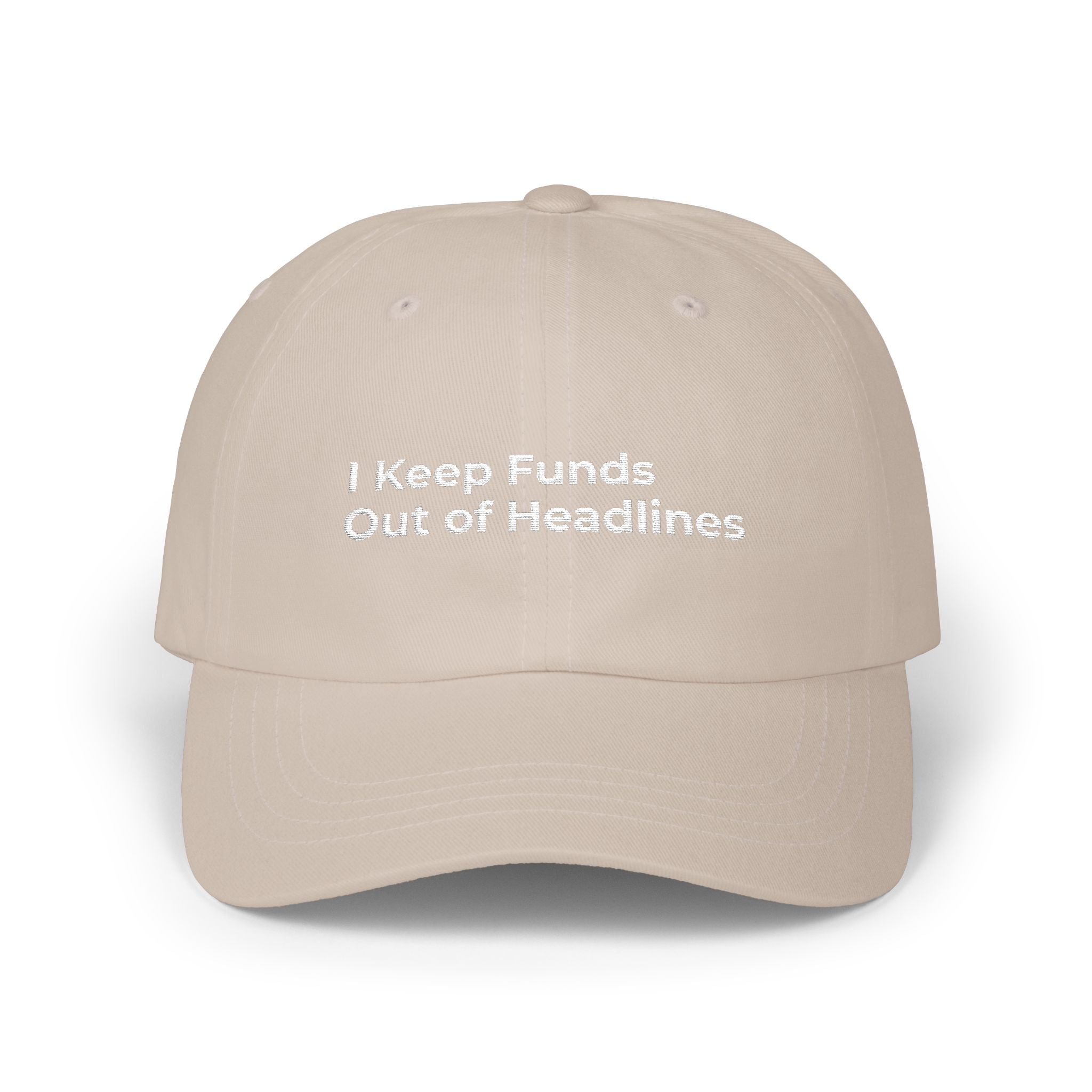 I Keep Funds Out of Headlines - Classic Dad Cap — Minimal White Embroidered Baseball Hat