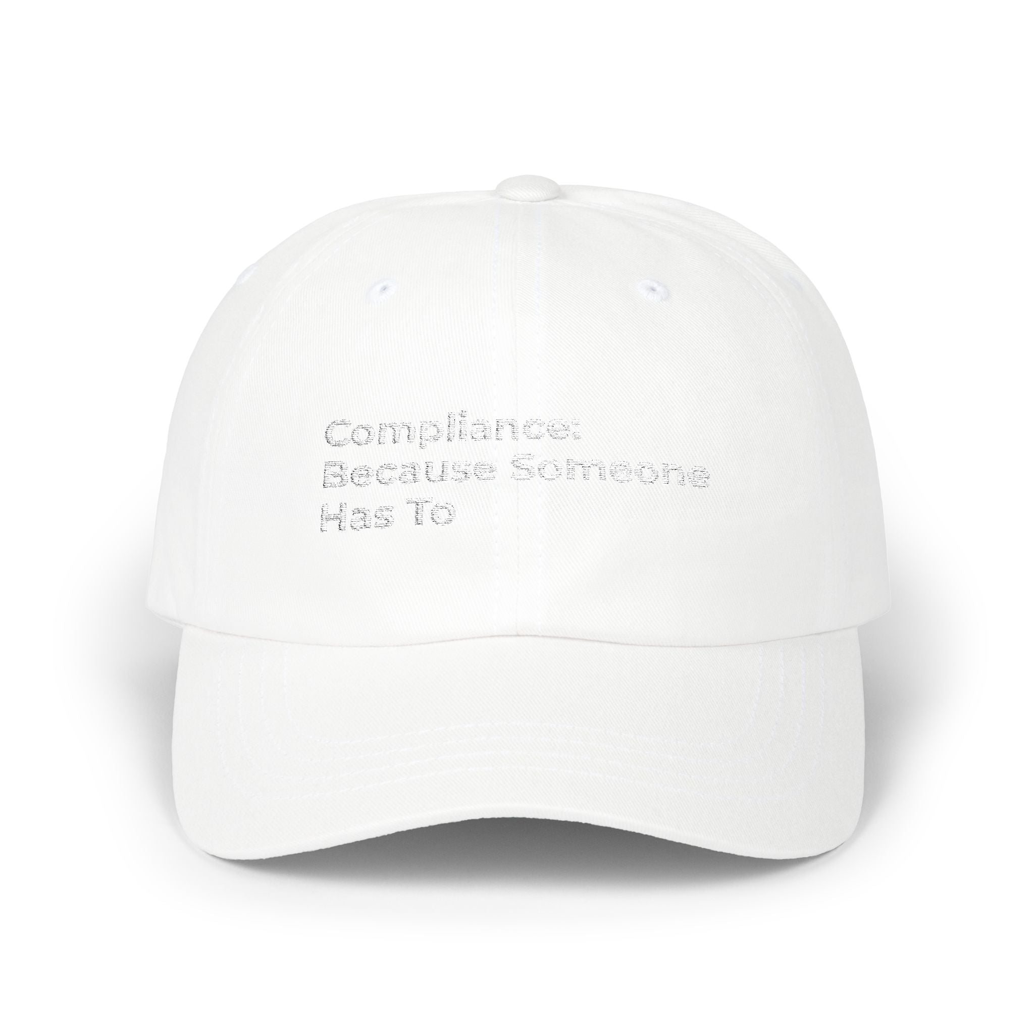 Compliance: Because Someone Has To - Classic Dad Cap — Minimal White Embroidered Text Baseball Hat